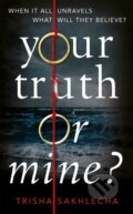 Kniha: Your Truth or Mine? (Trisha Sakhlecha). Pan Books, 2019 Kniha: Your Truth or Mine? (Trisha Sakhlecha). Pan Books, 2019