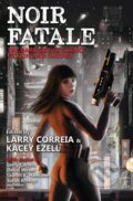 Kniha: Noir Fatale (Kacey Ezell a Larry Correia). , 2020 Kniha: Noir Fatale (Kacey Ezell a Larry Correia). , 2020