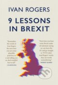 Kniha: 9 Lessons in Brexit (Ivan Rogers). Short Books, 2019 Kniha: 9 Lessons in Brexit (Ivan Rogers). Short Books, 2019