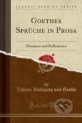Kniha: Goethes Sprche In Prosa (Johann Wolfgang von Goethe). Forgotten Books, 2018 Kniha: Goethes Sprche In Prosa (Johann Wolfgang von Goethe). Forgotten Books, 2018