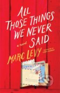 Kniha: All Those Things We Never Said (Marc Levy). , 2017 Kniha: All Those Things We Never Said (Marc Levy). , 2017