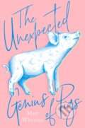 Kniha: The Unexpected Genius of Pigs (Matt Whyman). HarperCollins, 2018 Kniha: The Unexpected Genius of Pigs (Matt Whyman). HarperCollins, 2018