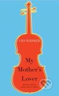 Kniha: My Mother's Lover (Urs Widmer). Seagull Books London Ltd, 2018 Kniha: My Mother's Lover (Urs Widmer). Seagull Books London Ltd, 2018