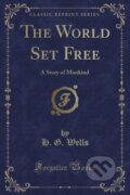 Kniha: World Set Free (Herbert George Wells). Forgotten Books, 2018 Kniha: World Set Free (Herbert George Wells). Forgotten Books, 2018