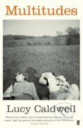 Kniha: Multitudes (Lucy Caldwell). Faber and Faber, 2017 Kniha: Multitudes (Lucy Caldwell). Faber and Faber, 2017
