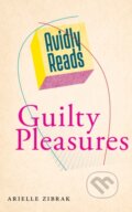 Kniha: Avidly Reads Guilty Pleasures (Arielle Zibrak). New York University Press, 2021 Kniha: Avidly Reads Guilty Pleasures (Arielle Zibrak). New York University Press, 2021
