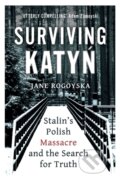 Kniha: Surviving Katyn (Jane Rogoyska). Oneworld Publications, 2022 Kniha: Surviving Katyn (Jane Rogoyska). Oneworld Publications, 2022