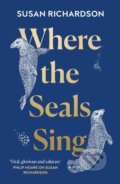 Kniha: Where the Seals Sing (Susan Richardson). William Collins, 2023 Kniha: Where the Seals Sing (Susan Richardson). William Collins, 2023