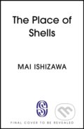 Kniha: The Place of Shells (Mai Ishizawa). Sceptre, 2025 Kniha: The Place of Shells (Mai Ishizawa). Sceptre, 2025