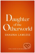 Kniha: Daughter of the Otherworld (Shauna Lawless). Head of Zeus, 2025 Kniha: Daughter of the Otherworld (Shauna Lawless). Head of Zeus, 2025