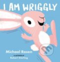 Kniha: I Am Wriggly (Michael Rosen). Walker books, 2023 Kniha: I Am Wriggly (Michael Rosen). Walker books, 2023