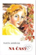 Kniha: Na časy (Irena Šmalcová a Vlasta Javořická). Akcent, 2005 Kniha: Na časy (Irena Šmalcová a Vlasta Javořická). Akcent, 2005