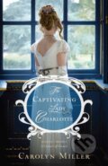 Kniha: The Captivating Lady Charlotte (Carolyn Miller). , 2017 Kniha: The Captivating Lady Charlotte (Carolyn Miller). , 2017