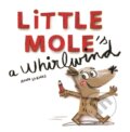 Kniha: Little Mole is a Whirlwind (Anna Llenas). Templar, 2018 Kniha: Little Mole is a Whirlwind (Anna Llenas). Templar, 2018