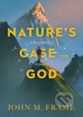 Kniha: Nature's Case for God (John M. Frame). , 2018 Kniha: Nature's Case for God (John M. Frame). , 2018