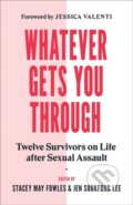 Kniha: Whatever Gets You Through (Jen Sookfong Lee a Stacey May Fowles). , 2019 Kniha: Whatever Gets You Through (Jen Sookfong Lee a Stacey May Fowles). , 2019