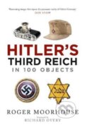 Kniha: Hitler's Third Reich in 100 Objects (Roger Moorhouse). , 2020 Kniha: Hitler's Third Reich in 100 Objects (Roger Moorhouse). , 2020