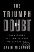 Kniha: The Triumph of Doubt (David Michaels). Oxford University Press, 2020 Kniha: The Triumph of Doubt (David Michaels). Oxford University Press, 2020