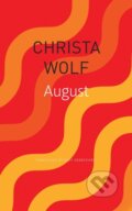 Kniha: August (Christa Wolf). Seagull Books London Ltd, 2019 Kniha: August (Christa Wolf). Seagull Books London Ltd, 2019