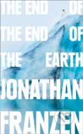 Kniha: The End of the End of the Earth (Jonathan Franzen). Fourth Estate, 2019 Kniha: The End of the End of the Earth (Jonathan Franzen). Fourth Estate, 2019