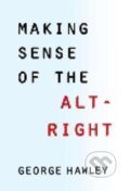 Kniha: Making Sense of the Alt-Right (George Hawley). Columbia University Press, 2017 Kniha: Making Sense of the Alt-Right (George Hawley). Columbia University Press, 2017
