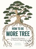 Kniha: How to Be More Tree (Annie Davidson). , 2019 Kniha: How to Be More Tree (Annie Davidson). , 2019