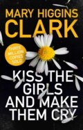 Kniha: Kiss the Girls and Make Them Cry (Mary Higgins Clark). Simon & Schuster, 2020 Kniha: Kiss the Girls and Make Them Cry (Mary Higgins Clark). Simon & Schuster, 2020