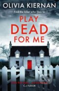 Kniha: Play Dead for Me (Olivia Kiernan). Riverrun, 2019 Kniha: Play Dead for Me (Olivia Kiernan). Riverrun, 2019