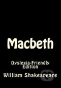 Kniha: Macbeth: Dyslexia-Friendly Edition (William Shakespeare). Createspace, 2017 Kniha: Macbeth: Dyslexia-Friendly Edition (William Shakespeare). Createspace, 2017