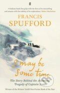 Kniha: I May Be Some Time (Francis Spufford). Faber and Faber, 2018 Kniha: I May Be Some Time (Francis Spufford). Faber and Faber, 2018