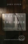 Kniha: Reading the Bible Supernaturally (John Piper). Crossway Books, 2017 Kniha: Reading the Bible Supernaturally (John Piper). Crossway Books, 2017