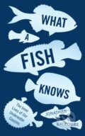 Kniha: What a Fish Knows (Jonathan Balcombe). Oneworld Publications, 2017 Kniha: What a Fish Knows (Jonathan Balcombe). Oneworld Publications, 2017