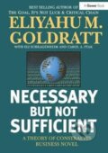 Kniha: Necessary But Not Sufficient (Eliyahu M. Goldratt). Routledge, 2017 Kniha: Necessary But Not Sufficient (Eliyahu M. Goldratt). Routledge, 2017