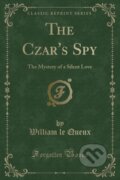 Kniha: Czars Spy (William le Queux). Forgotten Books, 2018 Kniha: Czars Spy (William le Queux). Forgotten Books, 2018