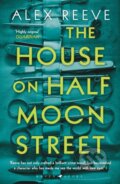 Kniha: The House on Half Moon Street (Alex Reeve). Raven Books, 2018 Kniha: The House on Half Moon Street (Alex Reeve). Raven Books, 2018