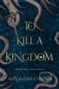 Kniha: To Kill a Kingdom (Alexandra Christo). Feiwel and Friends, 2018 Kniha: To Kill a Kingdom (Alexandra Christo). Feiwel and Friends, 2018