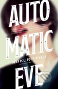 Kniha: Automatic Eve (Rokuro Inui). Haikasoru, 2019 Kniha: Automatic Eve (Rokuro Inui). Haikasoru, 2019