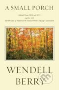Kniha: A Small Porch (Wendell Berry). Counterpoint, 2017 Kniha: A Small Porch (Wendell Berry). Counterpoint, 2017