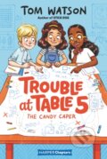 Kniha: Trouble at Table 5 #1: The Candy Caper (Tom Watson). HarperCollins, 2020 Kniha: Trouble at Table 5 #1: The Candy Caper (Tom Watson). HarperCollins, 2020