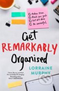 Kniha: Get Remarkably Organised (Lorraine Murphy). Hachette Australia, 2018 Kniha: Get Remarkably Organised (Lorraine Murphy). Hachette Australia, 2018
