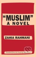 Kniha: "Muslim" (Zahia Rahmani). Deep Vellum Publishing, 2019 Kniha: "Muslim" (Zahia Rahmani). Deep Vellum Publishing, 2019