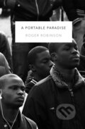 Kniha: A Portable Paradise (Roger Robinson). Peepal Tree Press, 2019 Kniha: A Portable Paradise (Roger Robinson). Peepal Tree Press, 2019
