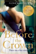 Kniha: Before the Crown (Flora Harding). One More Chapter, 2020 Kniha: Before the Crown (Flora Harding). One More Chapter, 2020
