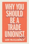 Kniha: Why You Should be a Trade Unionist (Len McCluskey). Verso, 2020 Kniha: Why You Should be a Trade Unionist (Len McCluskey). Verso, 2020