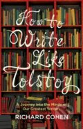 Kniha: How to Write Like Tolstoy (Richard Cohen). Oneworld Publications, 2017 Kniha: How to Write Like Tolstoy (Richard Cohen). Oneworld Publications, 2017