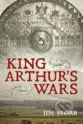 Kniha: King Arthur's Wars (Jim Storr). Helion, 2019 Kniha: King Arthur's Wars (Jim Storr). Helion, 2019