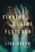 Kniha: Finding Claire Fletcher (Lisa Regan). Thomas & Mercer, 2017 Kniha: Finding Claire Fletcher (Lisa Regan). Thomas & Mercer, 2017