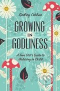 Kniha: Growing in Godliness (Lindsey Carlson). Crossway Books, 2019 Kniha: Growing in Godliness (Lindsey Carlson). Crossway Books, 2019