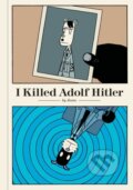 Kniha: I Killed Adolf Hitler (Jason). Fantagraphics, 2017 Kniha: I Killed Adolf Hitler (Jason). Fantagraphics, 2017