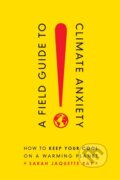Kniha: A Field Guide to Climate Anxiety (Sarah Jaquette Ray). University of California Press, 2020 Kniha: A Field Guide to Climate Anxiety (Sarah Jaquette Ray). University of California Press, 2020